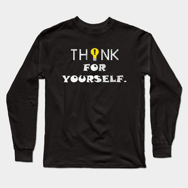 Funny Sarcastic Quote Think For Yourself, Fun Politically Incorrectness Freedom Long Sleeve T-Shirt by tamdevo1